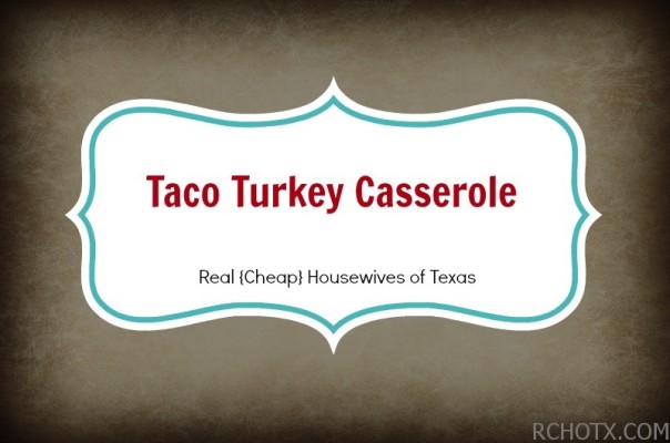 Taco Turkey Casserol